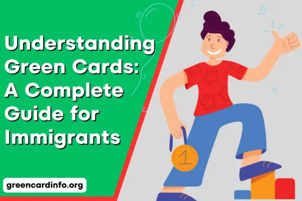 Understanding Green Cards: A Complete Guide for Immigrants