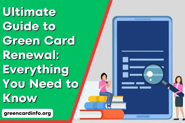 Ultimate Guide to Green Card Renewal: Everything You Need to Know